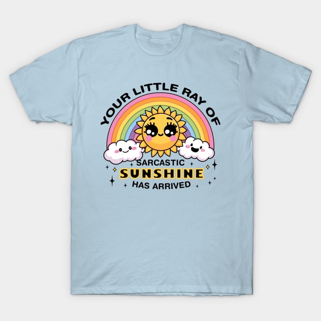 Your Little Ray of Sarcastic Sunshine Has Arrived T-Shirt by CreativeSage